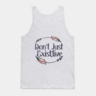 Don't Just Exist Live Tank Top